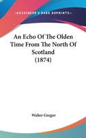 An Echo of the Olden Time From the North of Scotland 1017536783 Book Cover