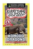 Everything You Should Know About: Komodo Dragons Faster Learning Facts 1974631222 Book Cover