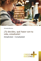 ¡Tú decides, qué hacer con tu vida, estudiante! (Spanish Edition) 3639520297 Book Cover