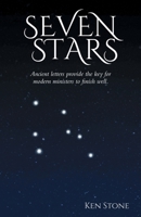 Seven Stars: Ancient letters provide the key for modern ministers to finish well. B0GXHP34TG Book Cover