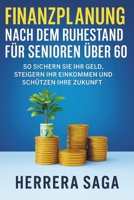 FINANZPLANUNG NACH DEM RUHESTAND FÜR SENIOREN ÜBER 60: So sichern Sie Ihr Geld, steigern Ihr Einkommen und schützen Ihre Zukunft (German Edition) B0FM4CQRD5 Book Cover
