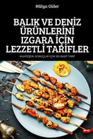 Balik Ve Denİz Ürünlerİnİ Izgara İçİn Lezzetlİ Tarİfler 1837627916 Book Cover