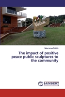 The impact of positive peace public sculptures to the community 3659785180 Book Cover