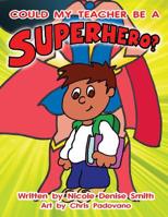 Could my teacher be a SUPERHERO? 1497408229 Book Cover