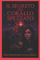 IL SEGRETO DEL CORALLO SPEZZATO: Misteri Mortali nella Provincia di Napoli B0FZKXBB7B Book Cover
