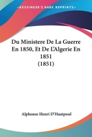 Du Ministere De La Guerre En 1850, Et De L'Algerie En 1851 (1851) 1141280000 Book Cover