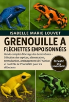 GRENOUILLE À FLÉCHETTES EMPOISONNÉES: Guide complet d'élevage des dendrobates – Sélection des espèces, alimentation, reproduction, aménagement de ... pour les débutants (French Edition) B0G5J6KG5W Book Cover