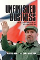 Unfinished Business: America and Cuba after the Cold War, 1989–2001 0521520401 Book Cover