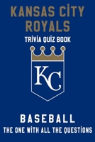 Kansas City Royals Trivia Quiz Book - Baseball - The One With All The Questions: MLB Baseball Fan - Gift for fan of Kansas City Royals B085KKLZ2B Book Cover