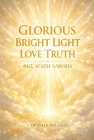 GLORIOUS BRIGHT LIGHT LOVE TRUTH: FOS ?G??? ???T??? B0GGZD3NHJ Book Cover