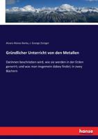 Gründlicher Unterricht Von Den Metallen (German Edition) 3743664623 Book Cover