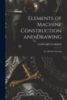 Elements of Machine Construction and Drawing: Or, Machine Drawing 1018012532 Book Cover