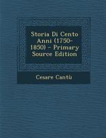 Storia Di Cento Anni (1750-1850) 1143310047 Book Cover