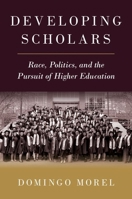 Developing Scholars: Race, Politics, and the Pursuit of Higher Education 0197637000 Book Cover