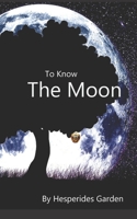 To Know the Moon: A Pagan Path to Bonding with the Moon 1099645190 Book Cover