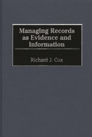 Managing Records as Evidence and Information 1567202314 Book Cover