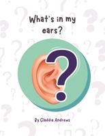 What's In My Ears? (The Little Explorers' Body Book Series) B0CR1RNCXQ Book Cover