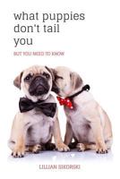 What puppies don't tail you BUT YOU NEED TO KNOW 1984151681 Book Cover