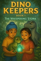 Dino Keepers — Book 1: The Whispering Stone B0FR1WPV5G Book Cover