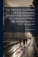 The Twelfth Yearbook Of The National Society For The Study Of Education Part I The Supervision Of City Schools 1149579757 Book Cover