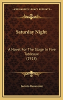 Saturday Night: A Novel for the Stage in Five Tableaux (Classic Reprint) 1104461773 Book Cover