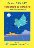 Rutabaga la sorcière: En vacances à Marseille (French Edition) 2322598976 Book Cover