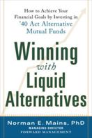 Winning with Liquid Alternatives: How to Achieve Your Financial Goals by Investing in '40 ACT Alternative Mutual Funds 0071830693 Book Cover
