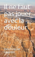 Il ne faut pas jouer avec la douleur 3967870472 Book Cover