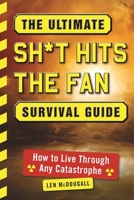 The Ultimate Sh*t Hits the Fan Survival Guide: How to Live Through Any Catastrophe 1510712860 Book Cover