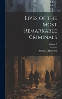 Lives of the Most Remarkable Criminals; Volume 3 1021996254 Book Cover