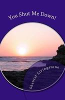 You Shut Me Down! 1543093094 Book Cover