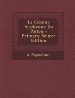 La Colonie Acadienne Du Poitou (Classic Reprint) 129378155X Book Cover