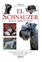 El schnauzer: Consejos prácticos para elegir, educar y cuidar al schnauzer en todas sus tallas (Spanish Edition) B0GT674VLQ Book Cover