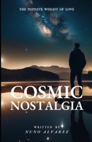 COSMIC NOSTALGIA: The Infinite Weight of Love B0H75WKGWK Book Cover