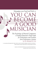 Managing Your Head and Body So You Can Become a Good Musician: The Psychology of Musical Competence--A Student-Musician's Field Guide for Performance and Freedom from Performance Anxiety 0976463822 Book Cover