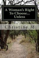 A Woman's Right to Choose...Unless 1497571294 Book Cover