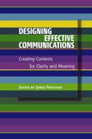 Designing Effective Communications: Creating Contexts for Clarity and Meaning 1581154496 Book Cover