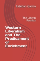 Western Liberalism and The Predicament of Enrichment: The Liberal Paradox 1729176372 Book Cover
