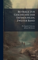 Beiträge zur Geschichte der Erfindungen, Zweiter Band (German Edition) 1023770199 Book Cover