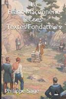 La Franc-Ma�onnerie et ses Textes Fondateurs 1099986508 Book Cover