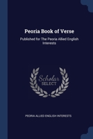 Peoria Book of Verse: Published for The Peoria Allied English Interests 1377043754 Book Cover