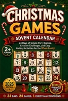 Christmas Games Advent Calendar: 24 Days of Simple Party Games, Creative Challenges, and Easy Holiday Activities for the Whole Family (The Christmas Countdown Collection) 1966449526 Book Cover