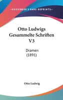 Otto Ludwigs Gesammelte Schriften V3: Dramen (1891) 1120969263 Book Cover