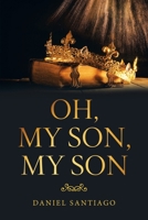 Oh, My Son, My Son 168470703X Book Cover