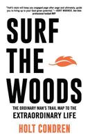 Surf the Woods: The Ordinary Man's Trail Map to the Extraordinary Life 0989261808 Book Cover
