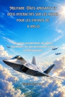 Militaire Faits amusants et défis interactifs sur les avions pour les enfants de 8 ans-12: Des avions exceptionnels, des pilotes légendaires, des quiz ... et des activités pratiques (French Edition) B0HBGQKDRF Book Cover