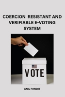 Coercion - Resistant and Verifiable E-Voting System 7826594871 Book Cover