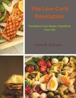 The Low-Carb Revolution: Transform Your Meals, Transform Your Life B0DZ2LB5YM Book Cover
