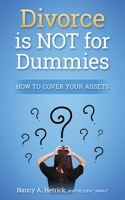 Divorce is Not for Dummies: How to Cover Your Assets 1519356943 Book Cover