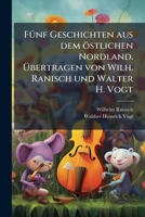 Fünf Geschichten aus dem östlichen Nordland. Übertragen von Wilh. Ranisch und Walter H. Vogt 1178002829 Book Cover
